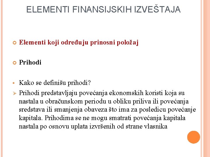 ELEMENTI FINANSIJSKIH IZVEŠTAJA Elementi koji određuju prinosni položaj Prihodi § Kako se definišu prihodi?