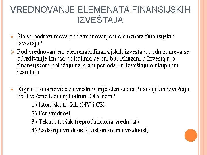 VREDNOVANJE ELEMENATA FINANSIJSKIH IZVEŠTAJA § Ø § Šta se podrazumeva pod vrednovanjem elemenata finansijskih