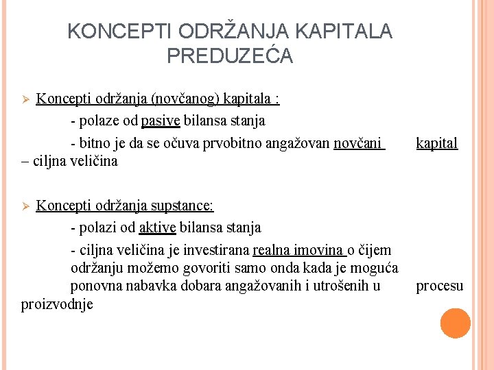 KONCEPTI ODRŽANJA KAPITALA PREDUZEĆA Koncepti održanja (novčanog) kapitala : - polaze od pasive bilansa