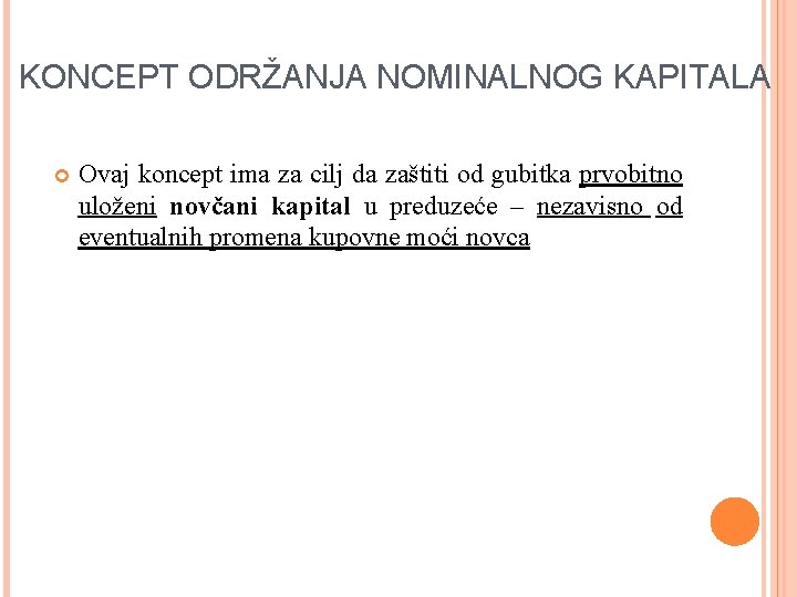 KONCEPT ODRŽANJA NOMINALNOG KAPITALA Ovaj koncept ima za cilj da zaštiti od gubitka prvobitno