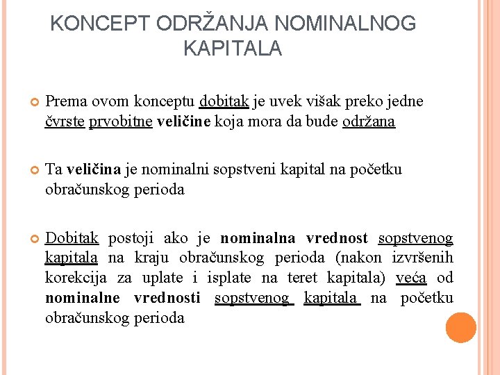 KONCEPT ODRŽANJA NOMINALNOG KAPITALA Prema ovom konceptu dobitak je uvek višak preko jedne čvrste