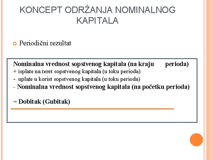 KONCEPT ODRŽANJA NOMINALNOG KAPITALA Periodični rezultat Nominalna vrednost sopstvenog kapitala (na kraju perioda) +