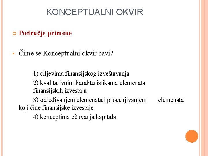 KONCEPTUALNI OKVIR Područje primene § Čime se Konceptualni okvir bavi? 1) ciljevima finansijskog izveštavanja