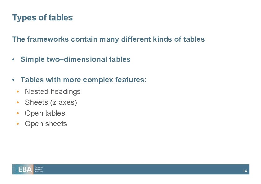 Types of tables The frameworks contain many different kinds of tables • Simple two–dimensional