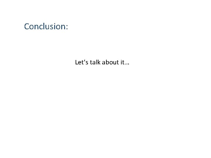 Conclusion: Let’s talk about it… 