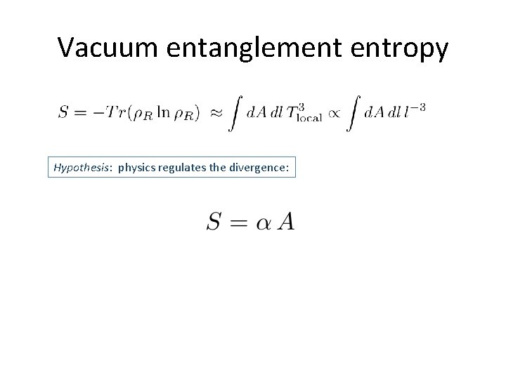 Vacuum entanglement entropy Hypothesis: physics regulates the divergence: 