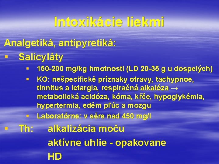 Intoxikácie liekmi Analgetiká, antipyretiká: § Salicyláty § 150 -200 mg/kg hmotnosti (LD 20 -35