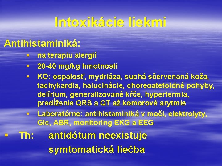 Intoxikácie liekmi Antihistaminiká: § na terapiu alergií § 20 -40 mg/kg hmotnosti § KO: