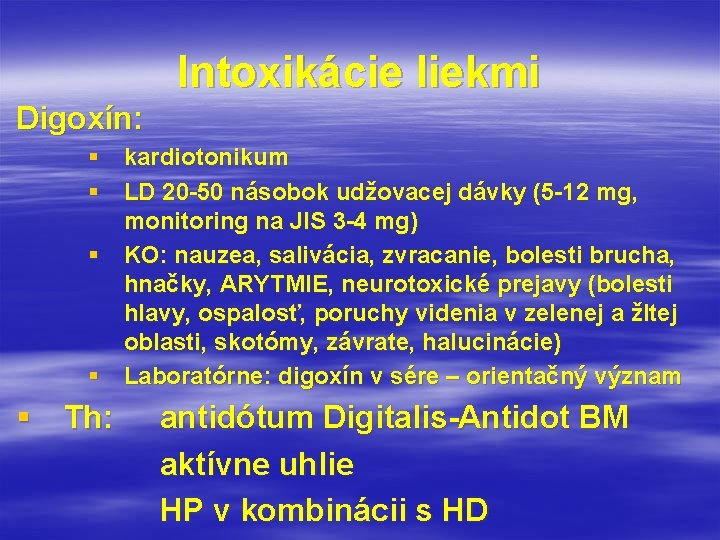 Intoxikácie liekmi Digoxín: § kardiotonikum § LD 20 -50 násobok udžovacej dávky (5 -12