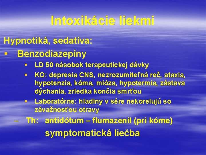 Intoxikácie liekmi Hypnotiká, sedatíva: § Benzodiazepíny § LD 50 násobok terapeutickej dávky § KO: