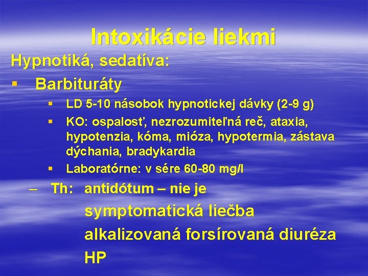 Intoxikácie liekmi Hypnotiká, sedatíva: § Barbituráty § LD 5 -10 násobok hypnotickej dávky (2