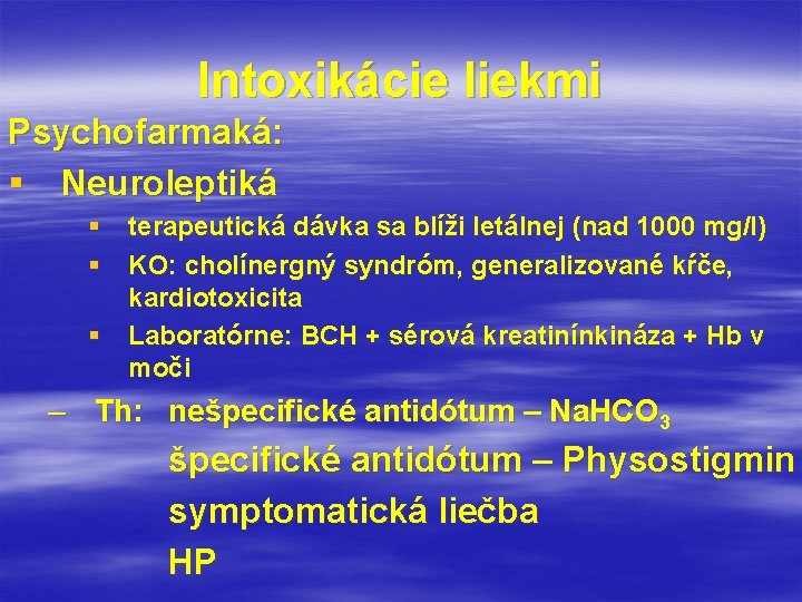 Intoxikácie liekmi Psychofarmaká: § Neuroleptiká § terapeutická dávka sa blíži letálnej (nad 1000 mg/l)