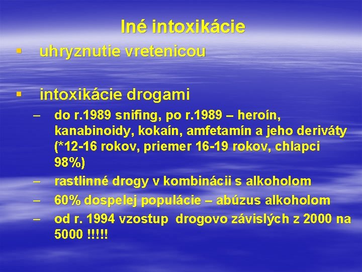 Iné intoxikácie § uhryznutie vretenicou § intoxikácie drogami – do r. 1989 snifing, po