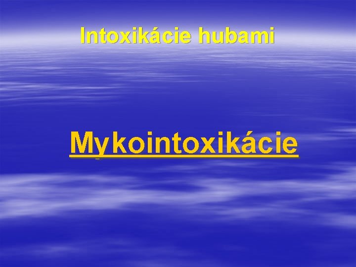 Intoxikácie hubami Mykointoxikácie 