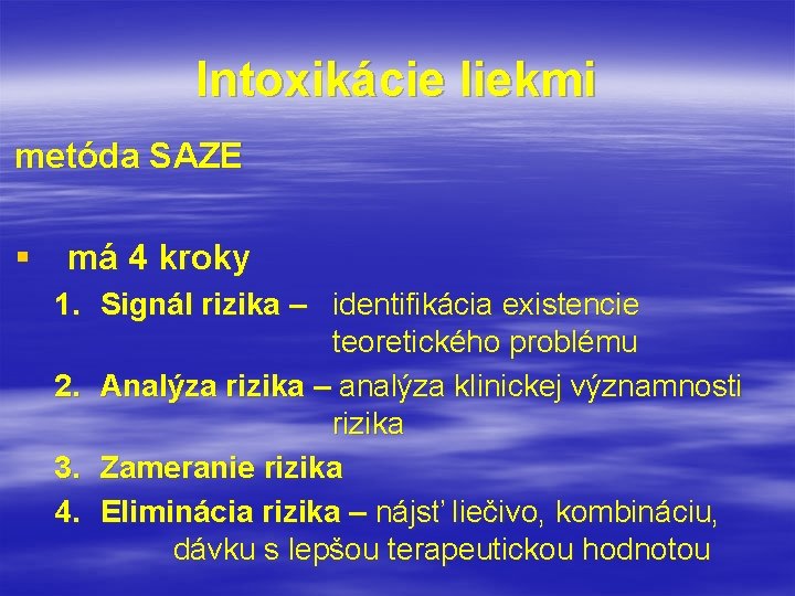 Intoxikácie liekmi metóda SAZE § má 4 kroky 1. Signál rizika – identifikácia existencie