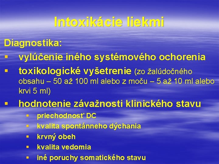 Intoxikácie liekmi Diagnostika: § vylúčenie iného systémového ochorenia § toxikologické vyšetrenie (zo žalúdočného obsahu