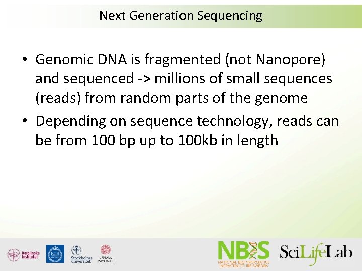 Next Generation Sequencing • Genomic DNA is fragmented (not Nanopore) and sequenced -> millions