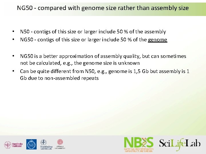 NG 50 - compared with genome size rather than assembly size • N 50