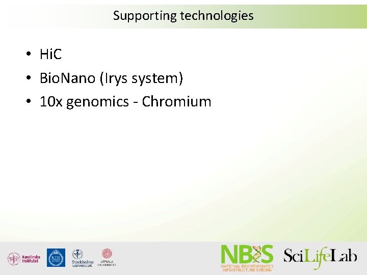 Supporting technologies • Hi. C • Bio. Nano (Irys system) • 10 x genomics