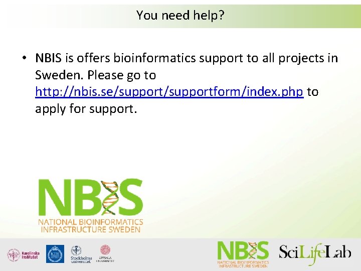 You need help? • NBIS is offers bioinformatics support to all projects in Sweden.