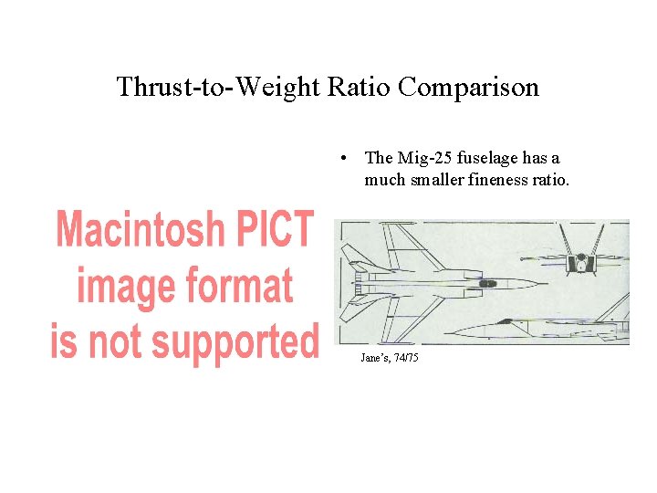 Thrust-to-Weight Ratio Comparison • The Mig-25 fuselage has a much smaller fineness ratio. Jane’s,