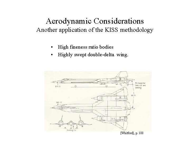 Aerodynamic Considerations Another application of the KISS methodology • High fineness ratio bodies •