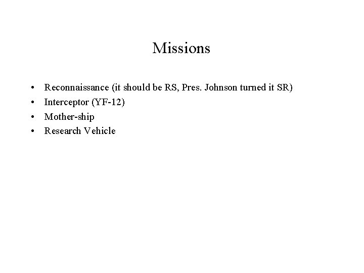 Missions • • Reconnaissance (it should be RS, Pres. Johnson turned it SR) Interceptor