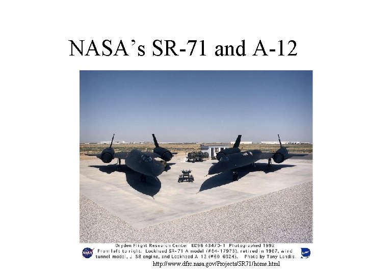 NASA’s SR-71 and A-12 http: //www. dfrc. nasa. gov/Projects/SR 71/home. html 