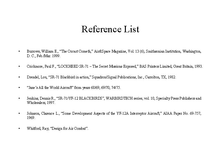 Reference List • Burrows, William E. , “The Oxcart Cometh, ” Air&Space Magazine, Vol.