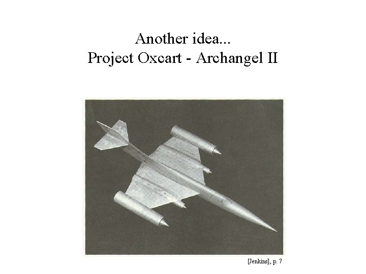 Another idea. . . Project Oxcart - Archangel II [Jenkins], p. 7 