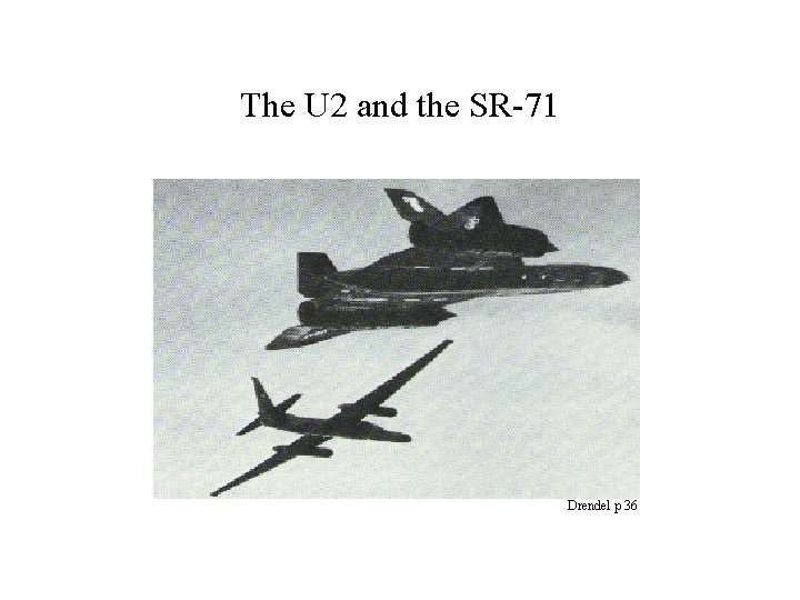The U 2 and the SR-71 Drendel p 36 