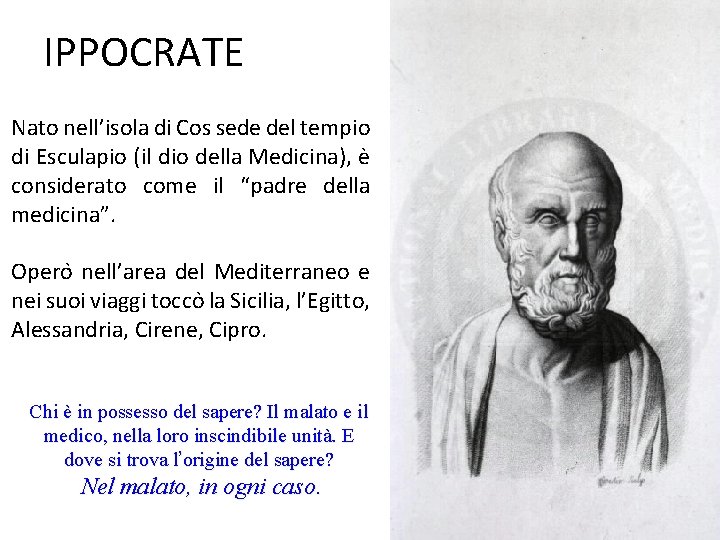 IPPOCRATE Nato nell’isola di Cos sede del tempio di Esculapio (il dio della Medicina),