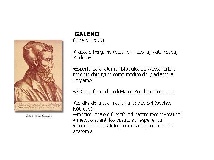 GALENO (129 -201 d. C. ) • Nasce a Pergamo>studi di Filosofia, Matematica, Medicina