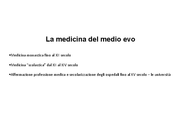 La medicina del medio evo • Medicina monastica fino al XII secolo • Medicina