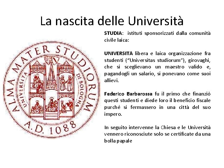 La nascita delle Università STUDIA: istituti sponsorizzati dalla comunità civile laica: UNIVERSITA libera e