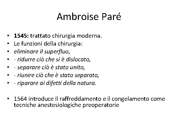 Ambroise Paré • • 1545: trattato chirurgia moderna. Le funzioni della chirurgia: eliminare il
