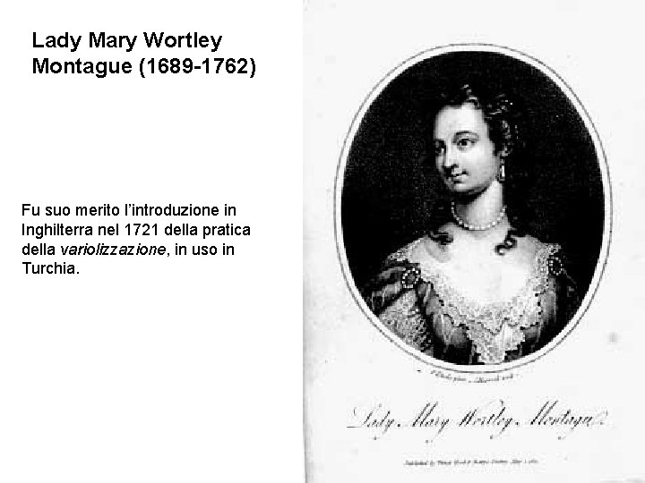 Lady Mary Wortley Montague (1689 -1762) Moglie dell’ambasciatore britannico in Turchia ebbe un ruolo