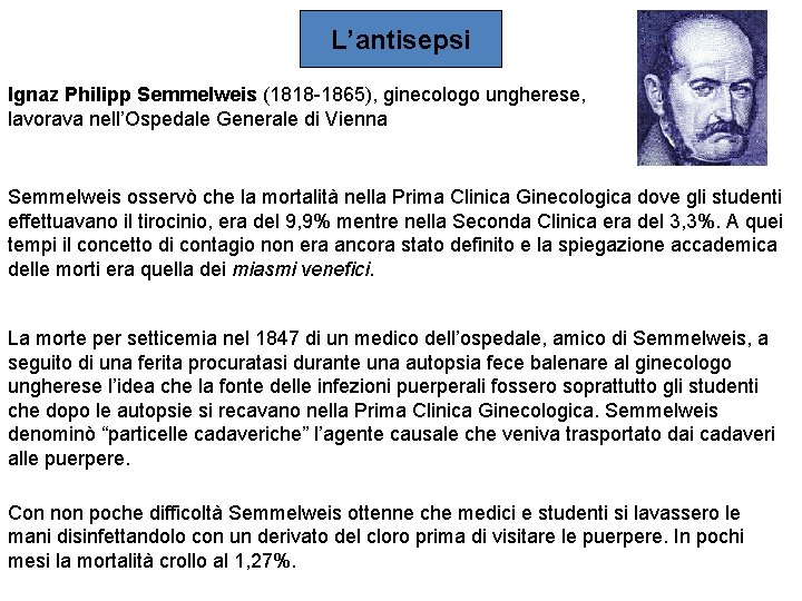 L’antisepsi Ignaz Philipp Semmelweis (1818 -1865), ginecologo ungherese, lavorava nell’Ospedale Generale di Vienna Semmelweis