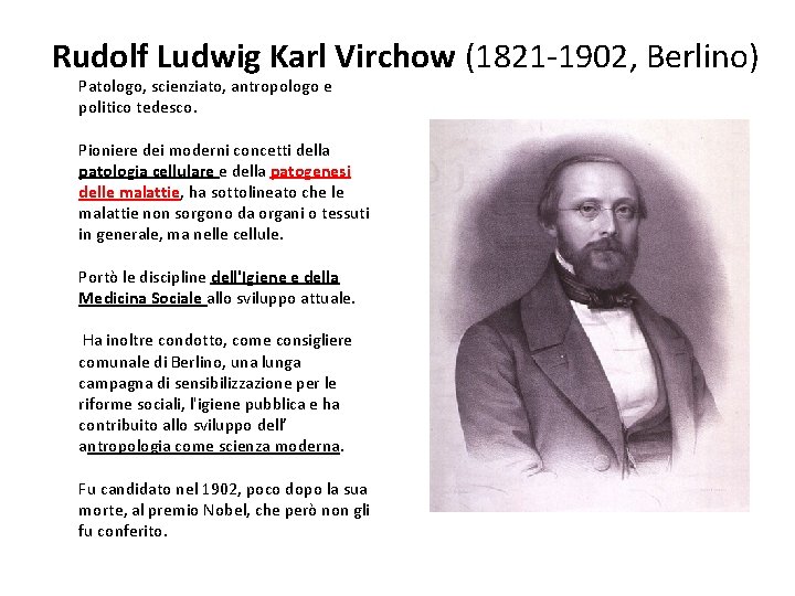 Rudolf Ludwig Karl Virchow (1821 -1902, Berlino) Patologo, scienziato, antropologo e politico tedesco. Pioniere