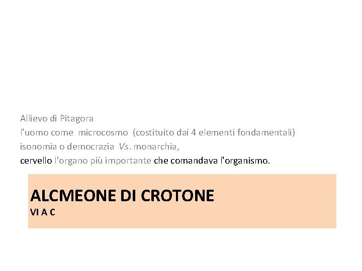 Allievo di Pitagora l'uomo come microcosmo (costituito dai 4 elementi fondamentali) isonomia o democrazia