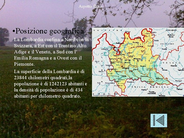 Aspetto fisico • Posizione geografica La Lombardia confina a Nord con la Svizzera, a