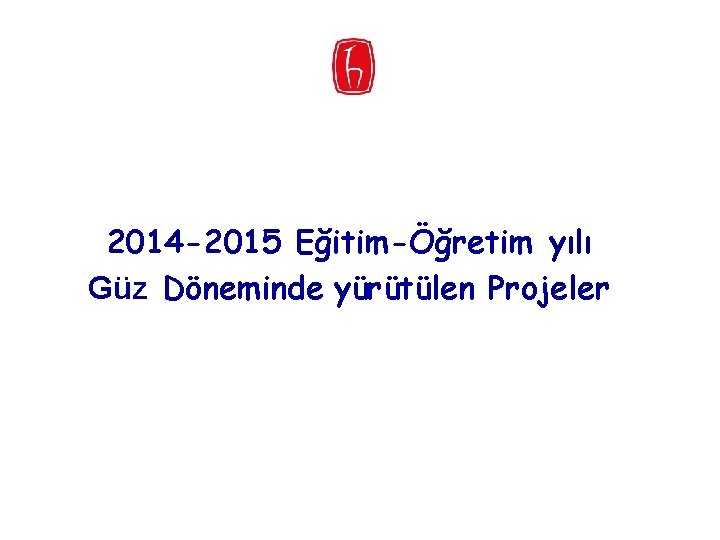 2014 -2015 Eğitim-Öğretim yılı Güz Döneminde yürütülen Projeler 