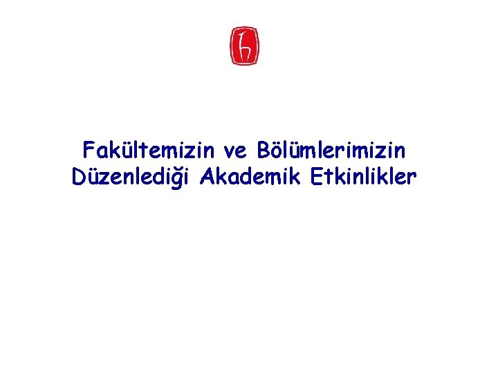 Fakültemizin ve Bölümlerimizin Düzenlediği Akademik Etkinlikler 