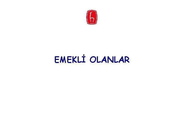 EMEKLİ OLANLAR 