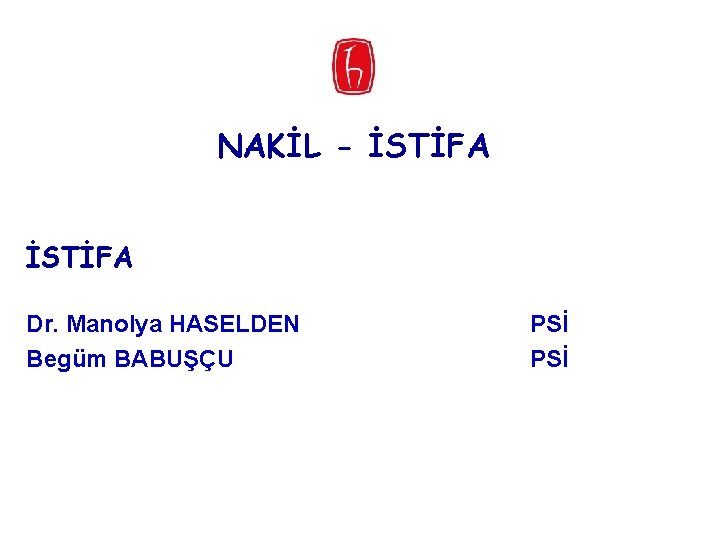 NAKİL - İSTİFA Dr. Manolya HASELDEN Begüm BABUŞÇU PSİ 