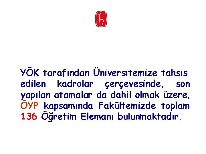 YÖK tarafından Üniversitemize tahsis edilen kadrolar çerçevesinde, son yapılan atamalar da dahil olmak üzere,