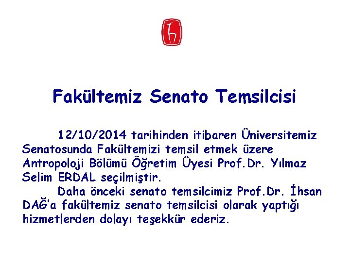  Fakültemiz Senato Temsilcisi 12/10/2014 tarihinden itibaren Üniversitemiz Senatosunda Fakültemizi temsil etmek üzere Antropoloji