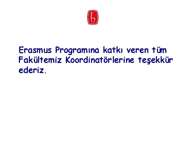 Erasmus Programına katkı veren tüm Fakültemiz Koordinatörlerine teşekkür ederiz. 