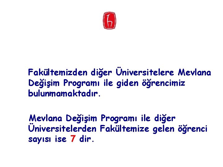 Fakültemizden diğer Üniversitelere Mevlana Değişim Programı ile giden öğrencimiz bulunmamaktadır. Mevlana Değişim Programı ile