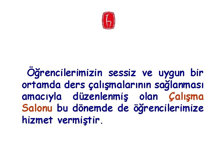  Öğrencilerimizin sessiz ve uygun bir ortamda ders çalışmalarının sağlanması amacıyla düzenlenmiş olan Çalışma